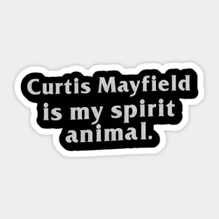 Curtis Mayfield Is My Spirit Animal Sticker